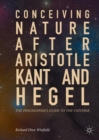 Image for Conceiving Nature after Aristotle, Kant, and Hegel