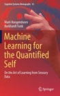 Image for Machine Learning for the Quantified Self : On the Art of Learning from Sensory Data