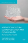 Image for Aesthetico-cultural cosmopolitanism and French youth  : the taste of the world