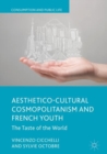 Image for Aesthetico-cultural cosmopolitanism and French youth: the taste of the world