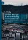 Image for &#39;Difficult heritage&#39; in nation building: South Korea and post-conflict Japanese colonial occupation architecture