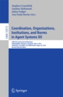 Image for Coordination, organizations, institutions, and norms in agent systems XII: COIN 2016 International Workshops, COIN@AAMAS, Singapore, Singapore, May 9, 2016, COIN@ECAI, the Hague, the Netherlands, August 30, 2016, Revised selected papers : 10315