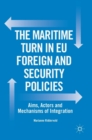 Image for The maritime turn in EU foreign and security policies  : aims, actors and mechanisms of integration