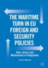 Image for The maritime turn in EU foreign and security policies: aims, actors and mechanisms of integration