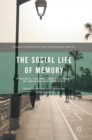 Image for The social life of memory  : violence, trauma, and testimony in Lebanon and Morocco