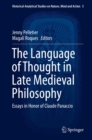 Image for The Language of Thought in Late Medieval Philosophy: Essays in Honor of Claude Panaccio