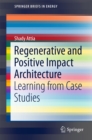 Image for Regenerative and Positive Impact Architecture: Learning from Case Studies