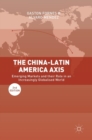 Image for The China-Latin American axis  : emerging markets and their role in an increasingly globalised world