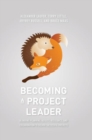 Image for Becoming a project leader  : blending planning, agility, resilience, and collaboration to deliver successful projects