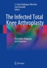 Image for The Infected Total Knee Arthroplasty : Prevention, Diagnosis, and Treatment