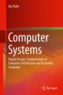Image for Computer systems: digital design, fundamentals of computer architecture and assembly language
