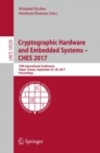 Image for Cryptographic Hardware and Embedded Systems – CHES 2017 : 19th International Conference, Taipei, Taiwan, September 25-28, 2017, Proceedings