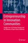 Image for Entrepreneurship in Innovation Communities: Insights from 3D Printing Startups and the Dilemma of Open Source Hardware