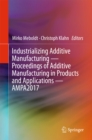 Image for Industrializing Additive Manufacturing - Proceedings of Additive Manufacturing in Products and Applications - AMPA2017