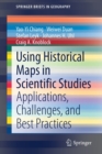 Image for Using Historical Maps in Scientific Studies : Applications, Challenges, and Best Practices