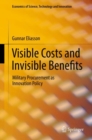 Image for Visible Costs and Invisible Benefits : Military Procurement as Innovation Policy