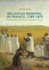 Image for Religious renewal in France, 1789-1870: the Roman Catholic Church between catastrophe and triumph