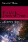 Image for The Dark Arrow of Time: A Scientific Novel