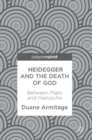 Image for Heidegger and the death of God  : between Plato and Nietzsche