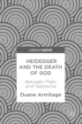 Image for Heidegger and the Death of God: Between Plato and Nietzsche