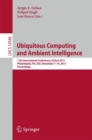 Image for Ubiquitous computing and ambient intelligence: 11th International Conference, UCAmI 2017, Philadelphia, PA, USA, November 7-10, 2017, Proceedings