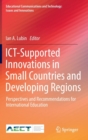 Image for ICT-Supported Innovations in Small Countries and Developing Regions : Perspectives and Recommendations for International Education