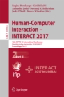 Image for Human-computer interaction -- INTERACT 2017: 16th IFIP TC 13 International Conference, Mumbai, India, September 25-29, 2017, Proceedings.