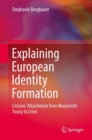 Image for Explaining European Identity Formation: Citizens&#39; Attachment from Maastricht Treaty to Crisis