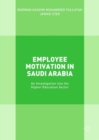 Image for Employee Motivation in Saudi Arabia: An Investigation Into the Higher Education Sector