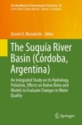Image for The Suquia River Basin (Cordoba, Argentina): an integrated study on its hydrology, pollution, effects on native biota and models to evaluate changes in water quality