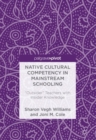 Image for Native Cultural Competency in Mainstream Schooling: &quot;Outsider&quot; Teachers with Insider Knowledge