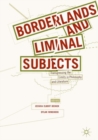 Image for Borderlands and liminal subjects: transgressing the limits in philosophy and literature