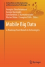 Image for Mobile Big Data : A Roadmap from Models to Technologies