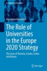 Image for The Role of Universities in the Europe 2020 Strategy : The Cases of Slovenia, Croatia, Serbia and Kosovo