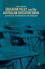 Image for Education policy and the Australian Education Union  : resisting social neoliberalism and audit technologies