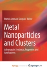 Image for Metal Nanoparticles and Clusters : Advances in Synthesis, Properties and Applications