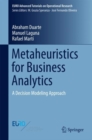 Image for Metaheuristics for business analytics: a decision modeling approach