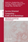 Image for Service-Oriented Computing – ICSOC 2016 Workshops : ASOCA, ISyCC, BSCI, and Satellite Events, Banff, AB, Canada, October 10–13, 2016, Revised Selected Papers