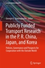 Image for Publicly Funded Transport Research in the P. R. China, Japan, and Korea : Policies, Governance and Prospects for Cooperation with the Outside World