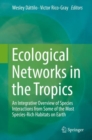 Image for Ecological Networks in the Tropics: An Integrative Overview of Species Interactions from Some of the Most Species-rich Habitats On Earth