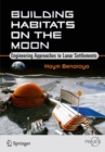 Image for Building Habitats on the Moon : Engineering Approaches to Lunar Settlements