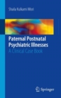 Image for Paternal Postnatal Psychiatric Illnesses: A Clinical Case Book