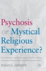 Image for Psychosis or Mystical Religious Experience?