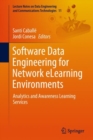 Image for Software Data Engineering for Network eLearning Environments : Analytics and Awareness Learning Services