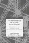 Image for The persistence of global masculinism  : discourse, gender and neo-colonial re-articulations of violence
