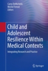 Image for Child and adolescent resilience within medical contexts  : integrating research and practice