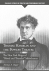 Image for Thomas Hamblin and the Bowery Theatre: the New York reign of &quot;blood and thunder&quot; melodramas