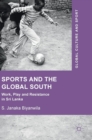 Image for Sports and the global south  : work, play and resistance in Sri Lanka