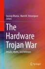 Image for The Hardware Trojan War : Attacks, Myths, and Defenses