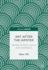 Image for Art after the hipster  : identity politics, ethics and aesthetics